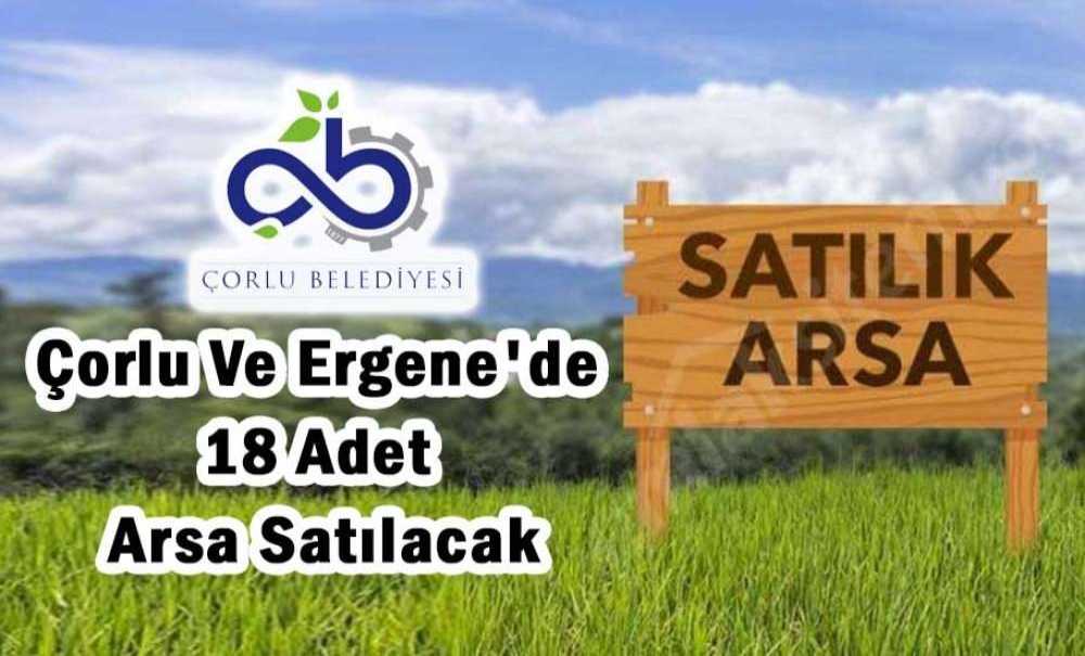 Çorlu Ve Ergene'de 18 Adet Arsa Satılacak