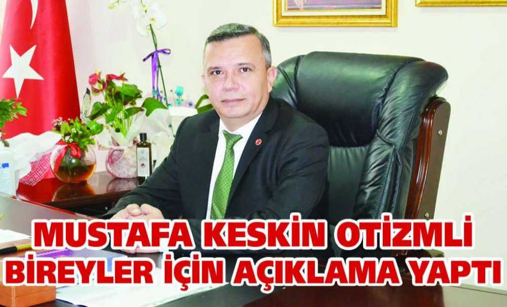 Mustafa Keskin Otizmli Bireyler İçin Açıklama Yaptı