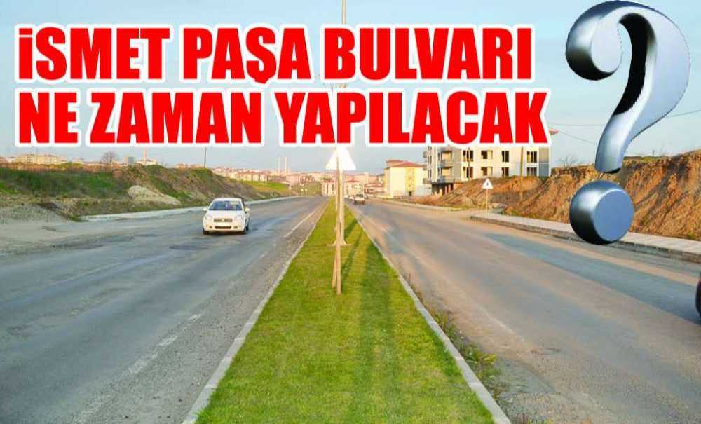 İsmet Paşa Bulvarı Ne Zaman Yapılacak?