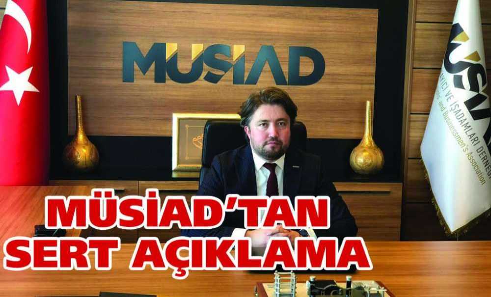 Müsiad'tan Sert Açıklama