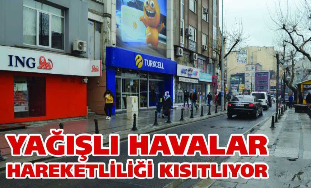 Yağışlı Havalar Hareketliliği Kısıtlıyor