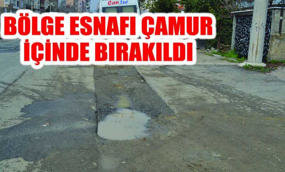 Bölge Esnafı Çamur İçinde Bırakıldı