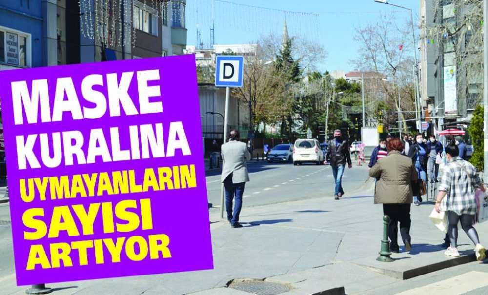 Maske Kuralına Uymayanların Sayısı Artıyor