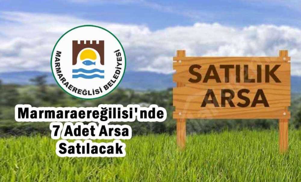 Marmaraereğilisi'nde 7 Adet Arsa Satılacak