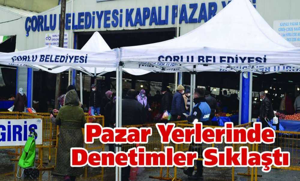 Pazar Yerlerinde Denetimler Sıklaştı