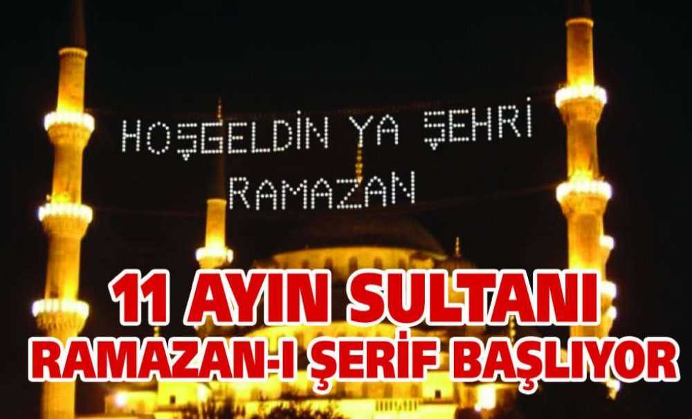 11 Ayın Sultanı Ramazan-I Şerif Başlıyor