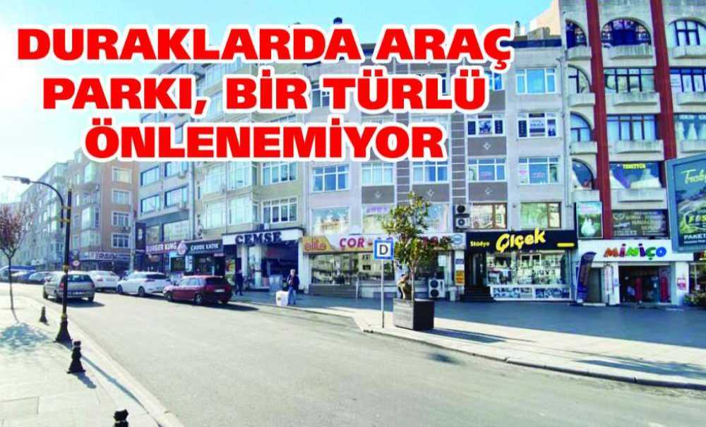 Duraklarda Araç Parkı, Bir Türlü Önlenemiyor