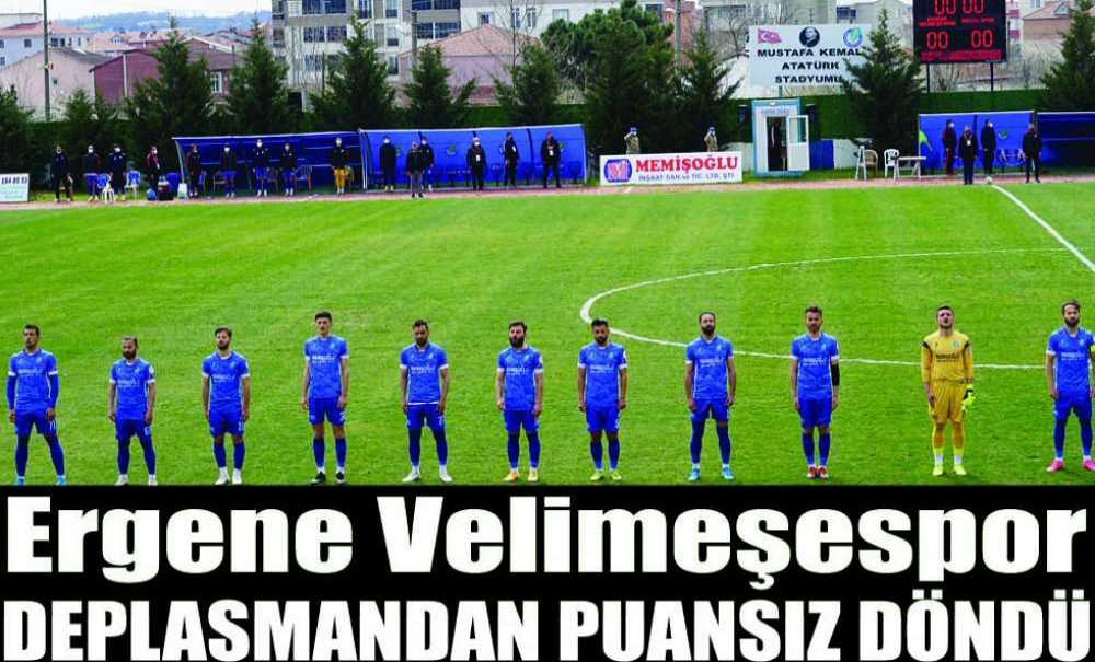 Ergene Velimeşespor Deplasmandan Puansız Döndü