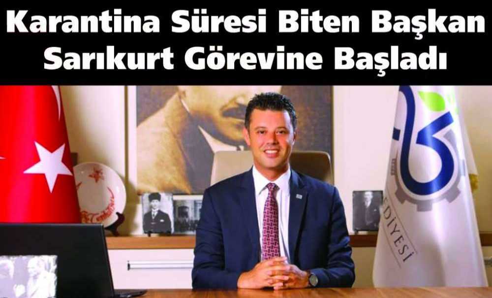 Karantina Süresi Biten Başkan Sarıkurt Görevine Başladı