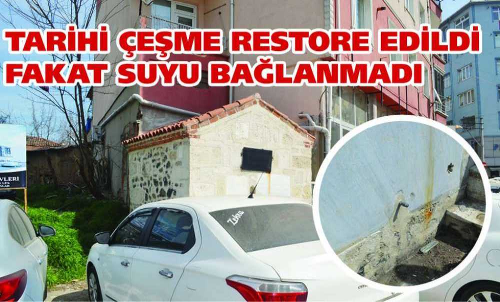 Tarihi Çeşme Restore Edildi Fakat Suyu Bağlanmadı