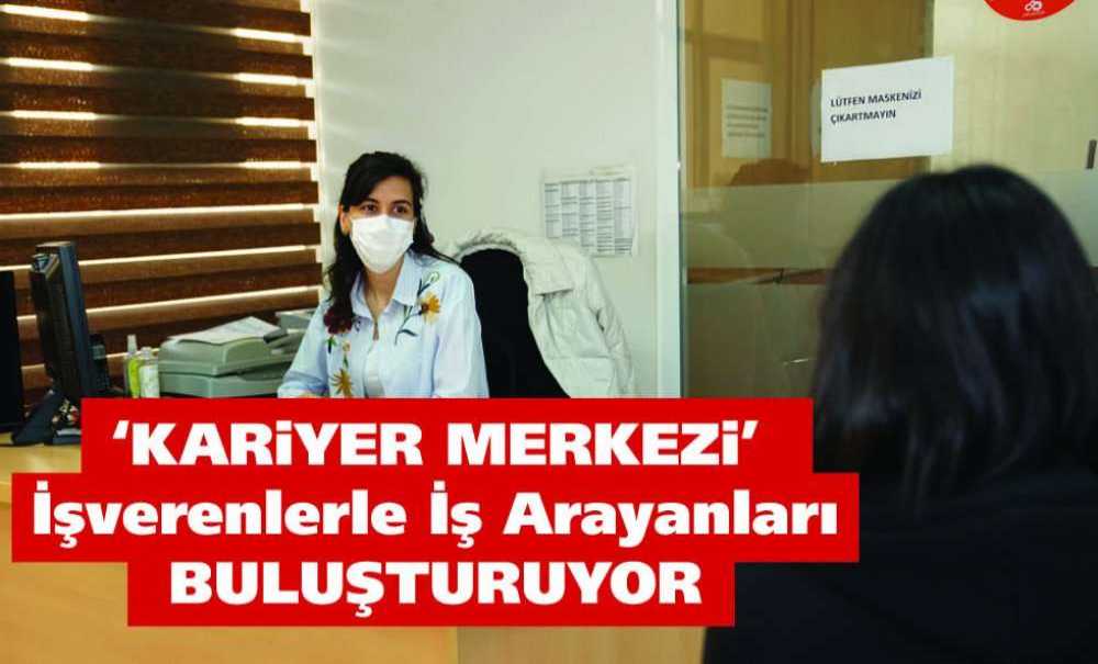 ‘Kariyer Merkezi' İşverenlerle İş Arayanları Buluşturuyor