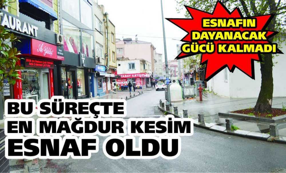 Bu Süreçte En Mağdur Kesim Esnaf Oldu