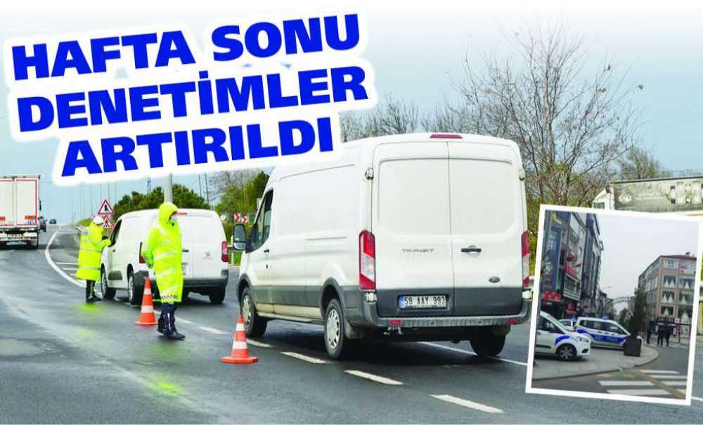 Hafta Sonu Denetimler Artırıldı