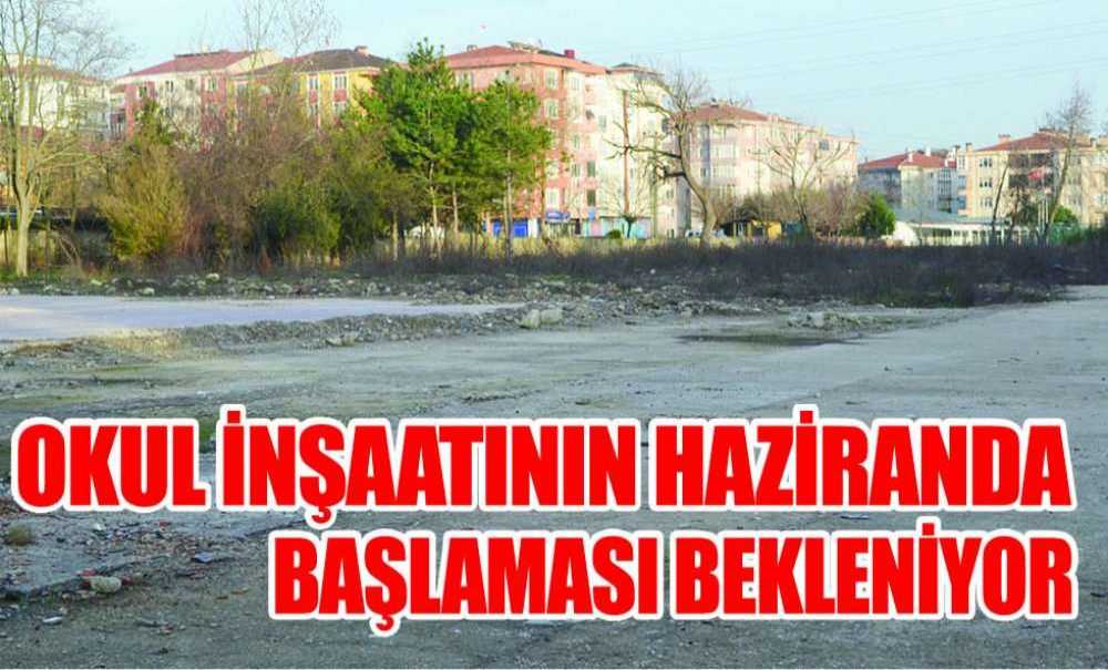 Okul İnşaatının Haziranda Başlaması Bekleniyor