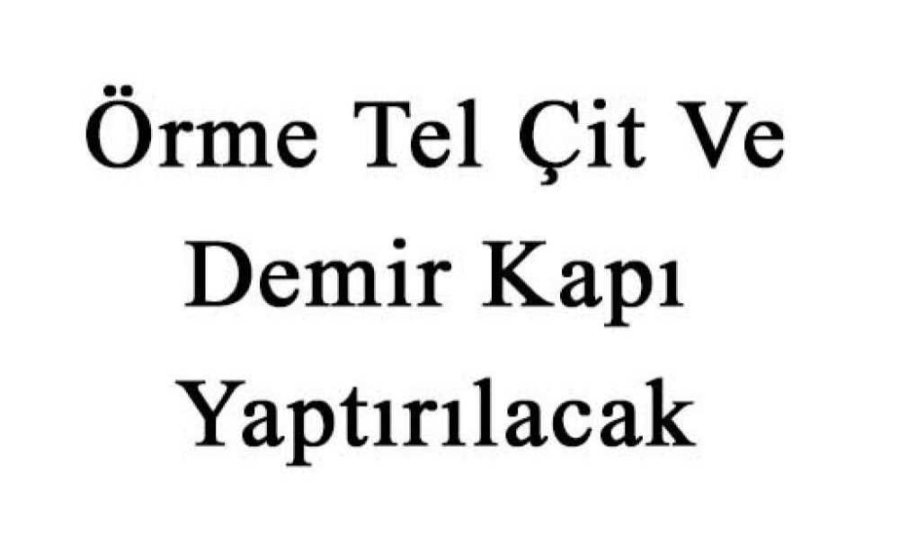 Örme Tel Çit Ve Demir Kapı Yaptırılacak