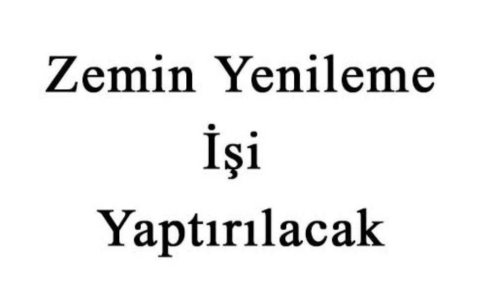 Zemin Yenileme İşi Yaptırılacak