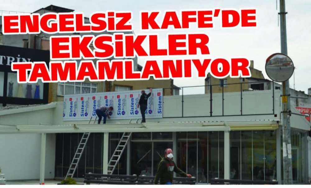 Engelsiz Kafe'de Eksikler Tamamlanıyor