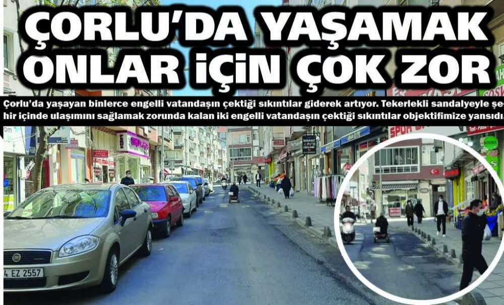 Çorlu'da Yaşamak Onlar İçin Çok Zor