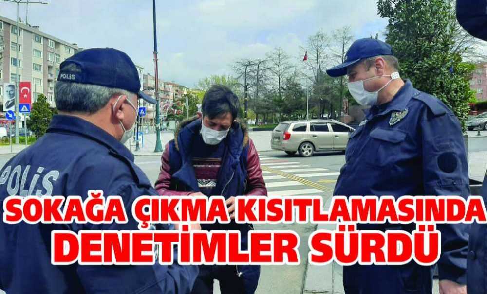 Sokağa Çıkma Kısıtlamasında Denetimler Sürdü