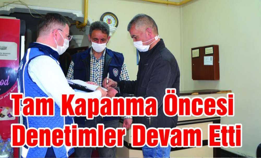 Tam Kapanma Öncesi Denetimler Devam Etti