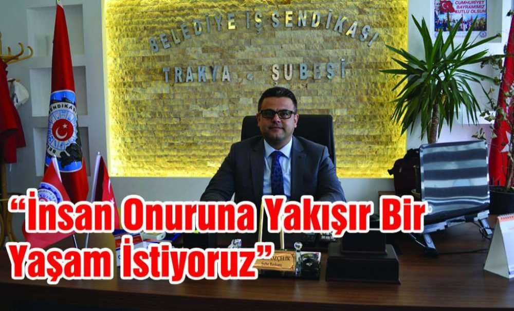 “İnsan Onuruna Yakışır Bir Yaşam İstiyoruz”