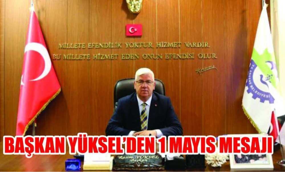 Başkan Yüksel'den 1 Mayıs Mesajı