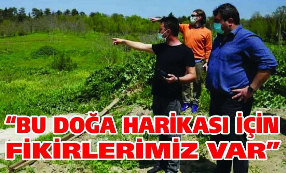 “Bu Doğa Harikası İçin Fikirlerimiz Var”