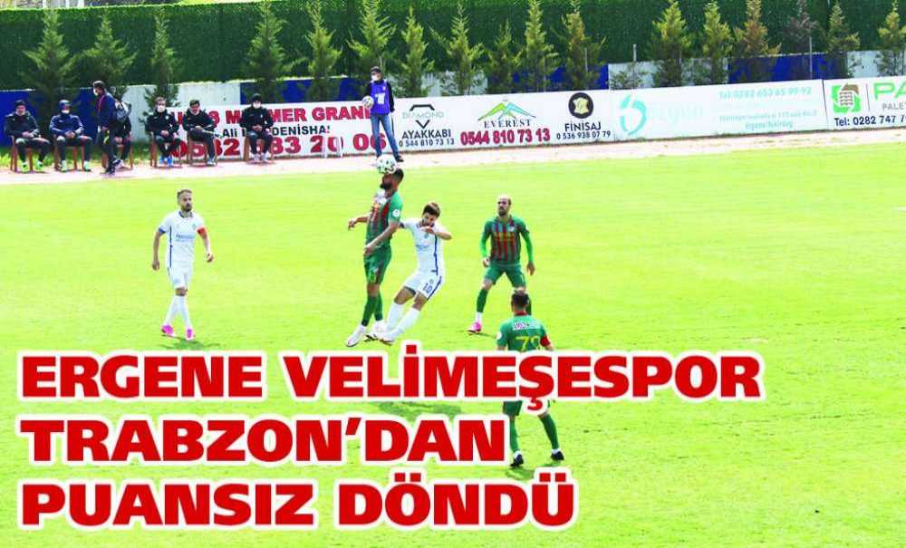 Ergene Velimeşespor Trabzon'dan Puansız Döndü