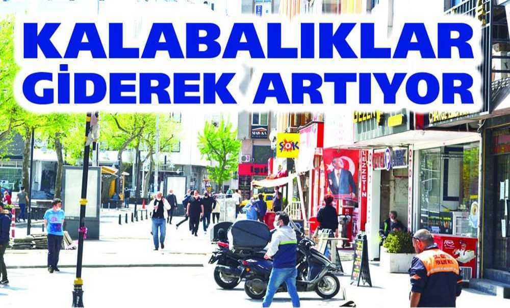 Kalabalıklar Giderek Artıyor