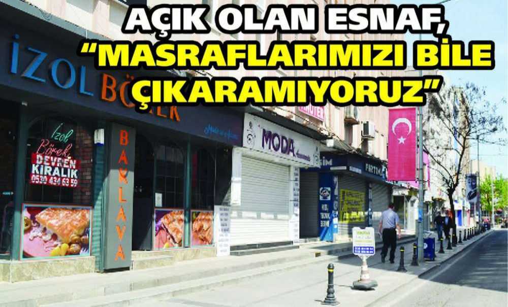Açık Olan Esnaf, “Masraflarımızı Bile Çıkaramıyoruz”
