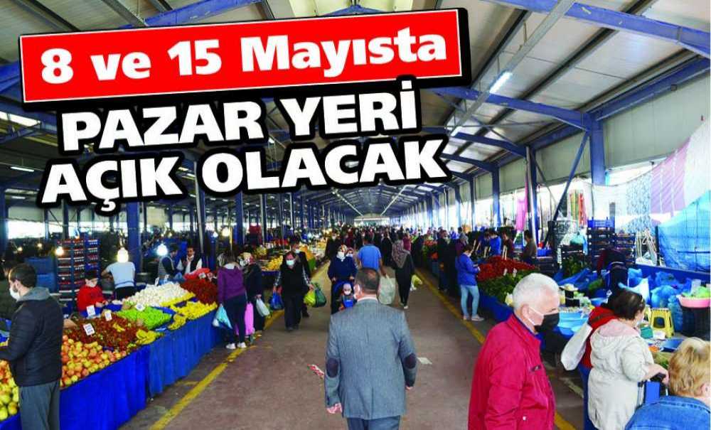8 Ve 15 Mayısta Pazar Yeri Açık Olacak