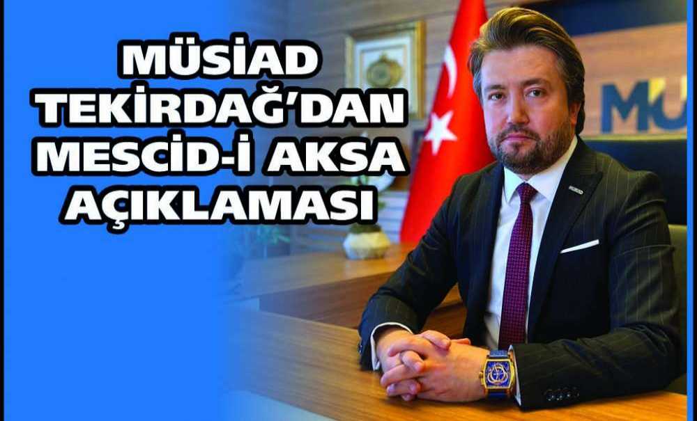 Müsiad Tekirdağ'dan Mescid-I Aksa Açıklaması