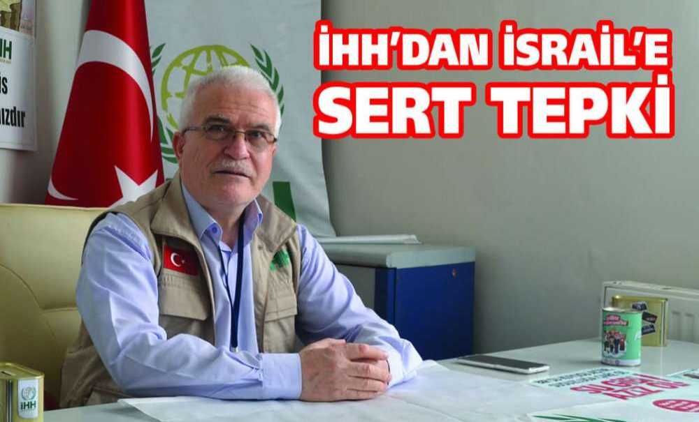 İhh'dan İsrail'e Sert Tepki