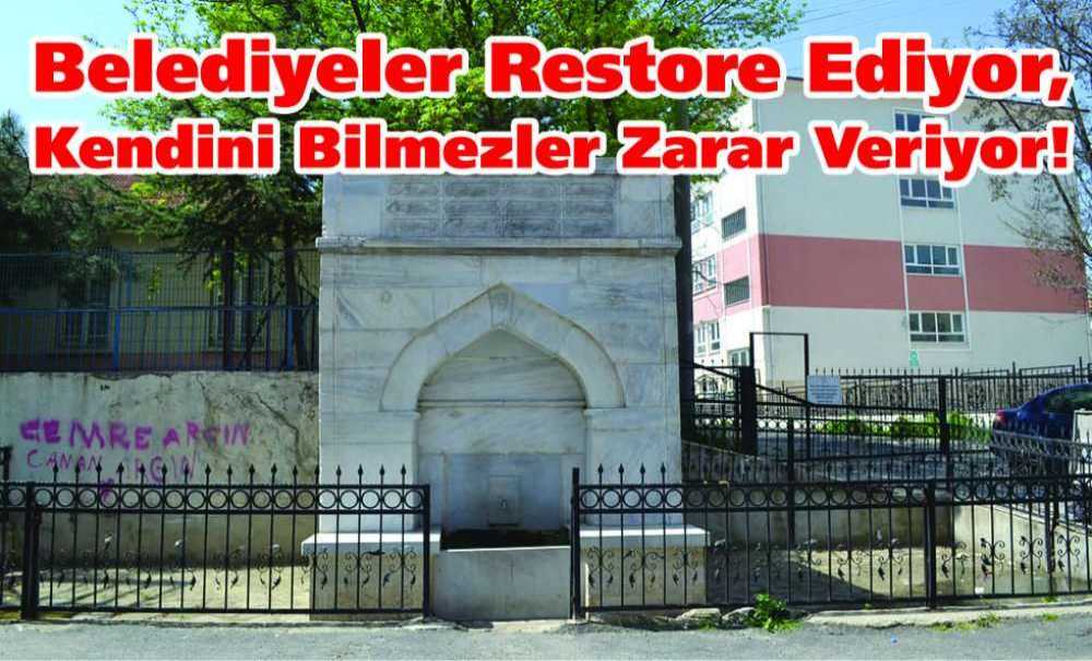 Belediyeler Restore Ediyor, Kendini Bilmezler Zarar Veriyor!