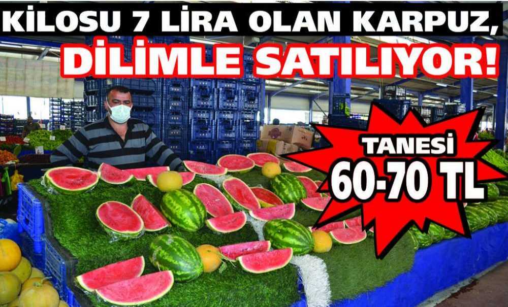 Kilosu 7 Lira Olan Karpuz, Dilimle Satılıyor!