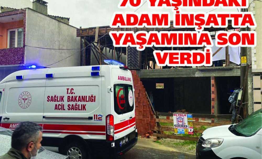 70 Yaşındaki Adam İnşatta Yaşamına Son Verdi