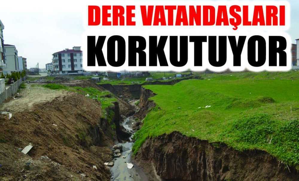Dere Vatandaşları Korkutuyor