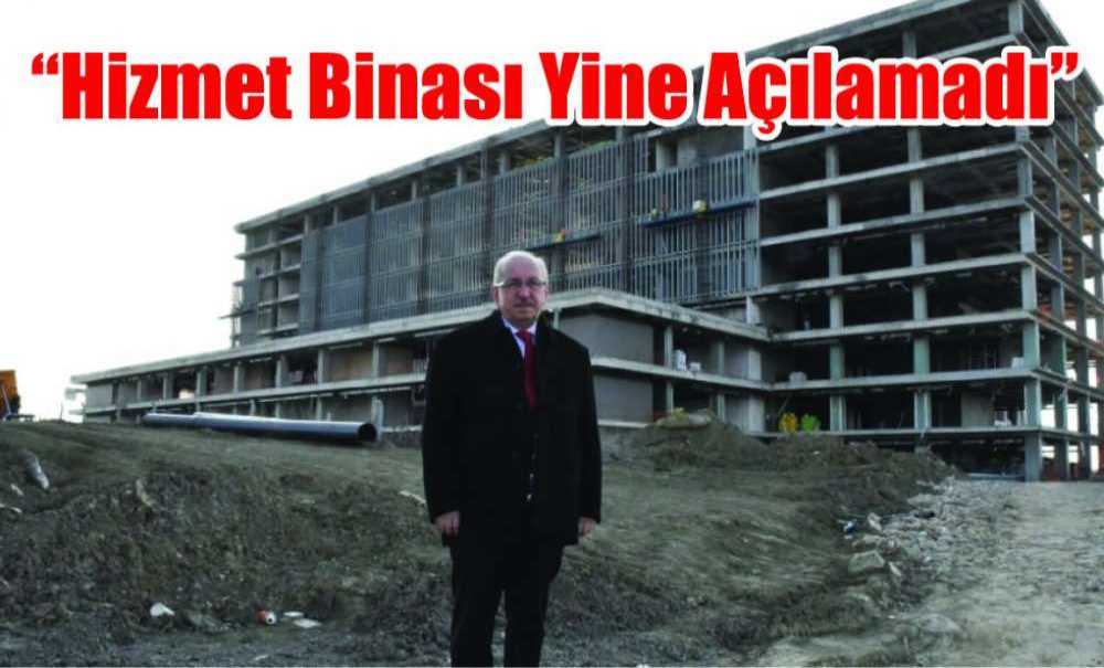 “Hizmet Binası Yine Açılamadı”