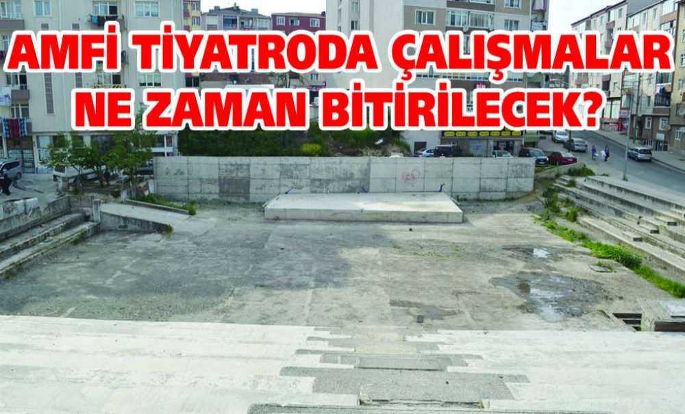 Amfi Tiyatroda Çalışmalar Ne Zaman Bitirilecek?