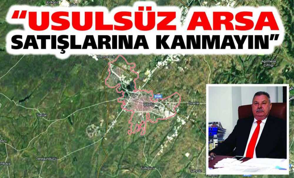 “Usulsüz Arsa Satışlarına Kanmayın”