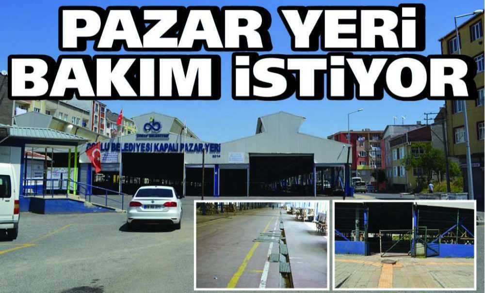Pazar Yeri Bakım İstiyor