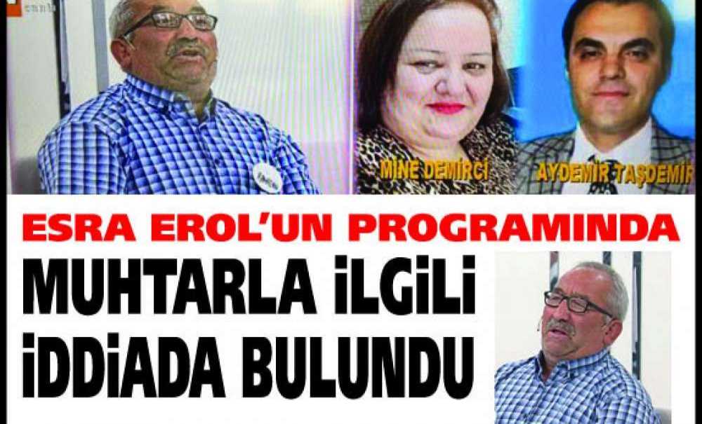 Esra Erol'un Programında Muhtarla İlgili İddiada Bulundu