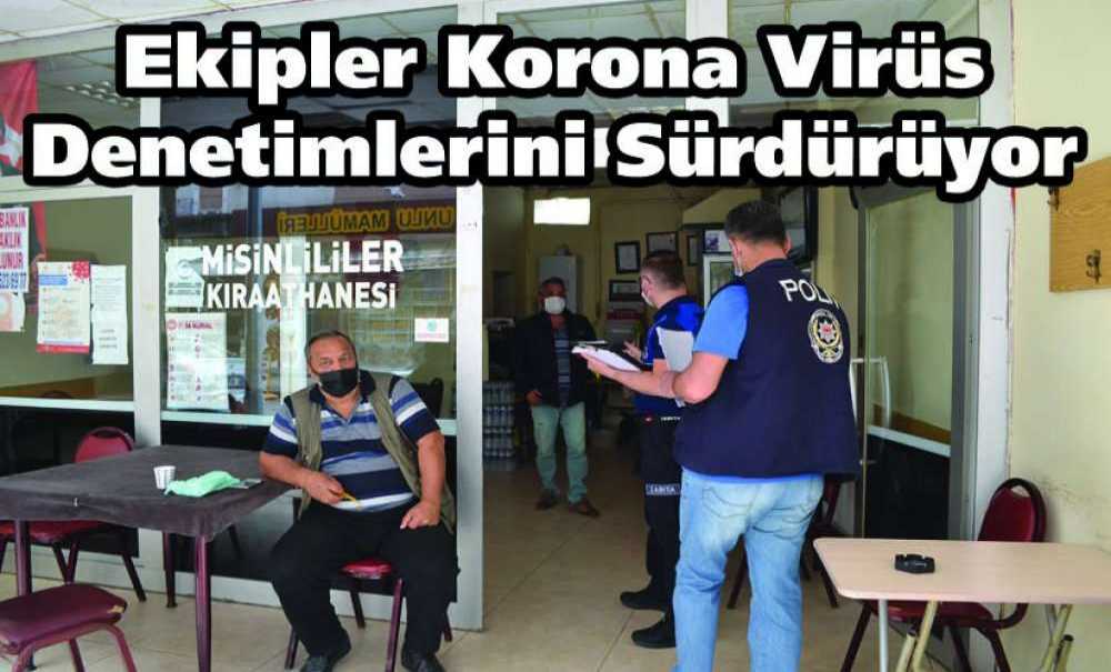 Ekipler Korona Virüs Denetimlerini Sürdürüyor