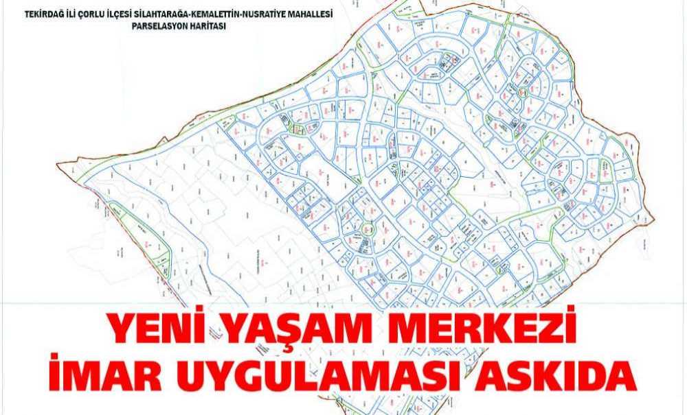 Yeni Yaşam Merkezi İmar Uygulaması Askıda