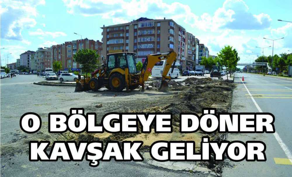 O Bölgeye Döner Kavşak Geliyor