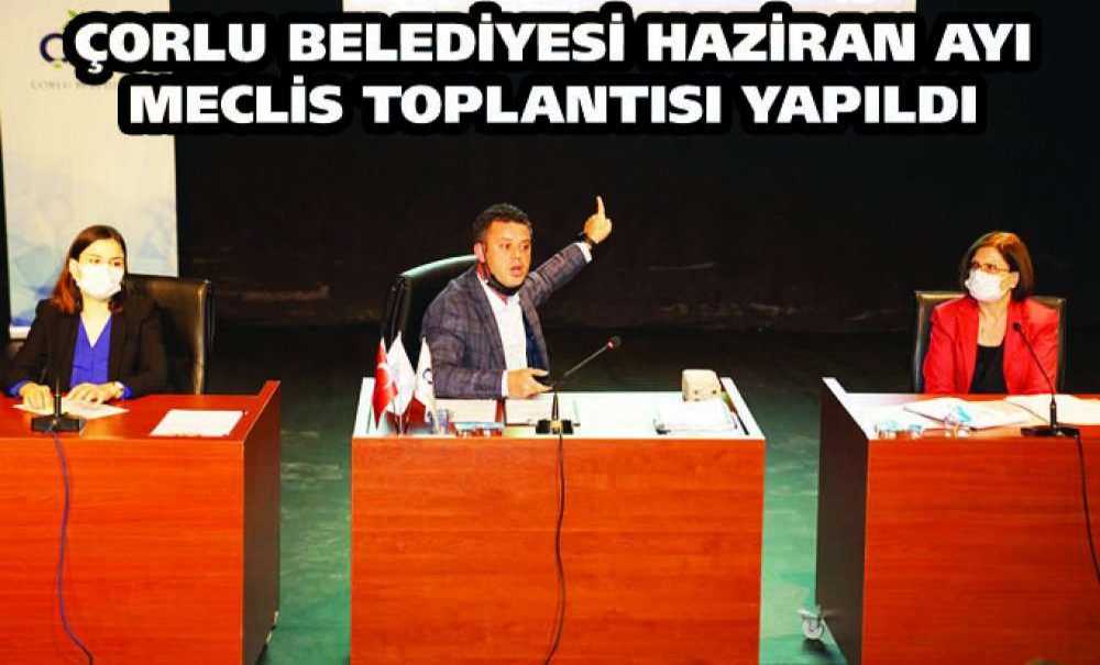 Çorlu Belediyesi Haziran Ayı Meclis Toplantısı Yapıldı