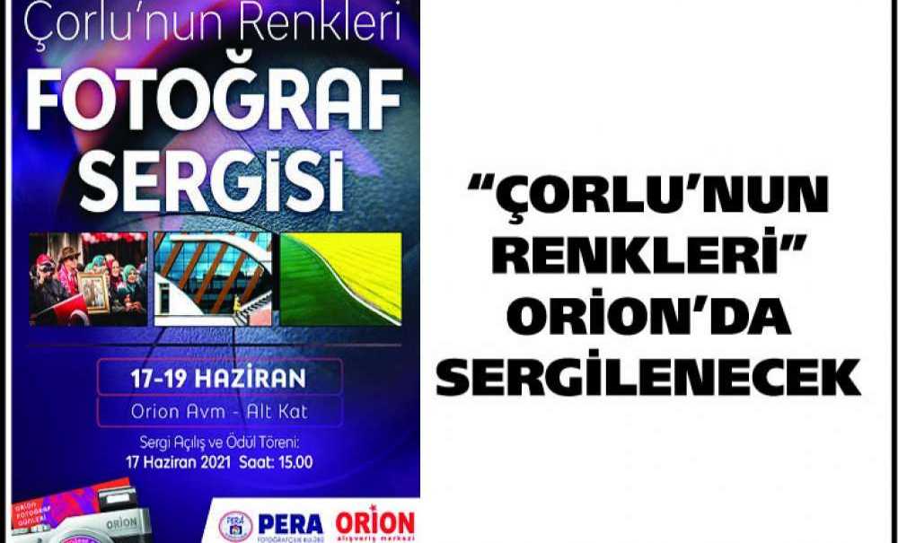 “Çorlu'nun Renkleri” Orion'da Sergilenecek
