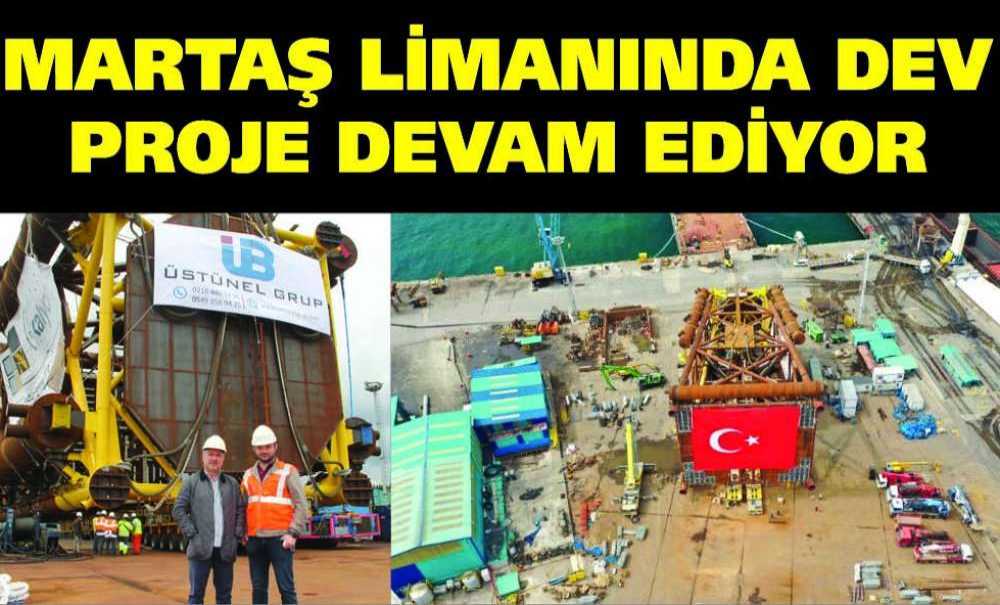 Martaş Limanında Dev Proje Devam Ediyor
