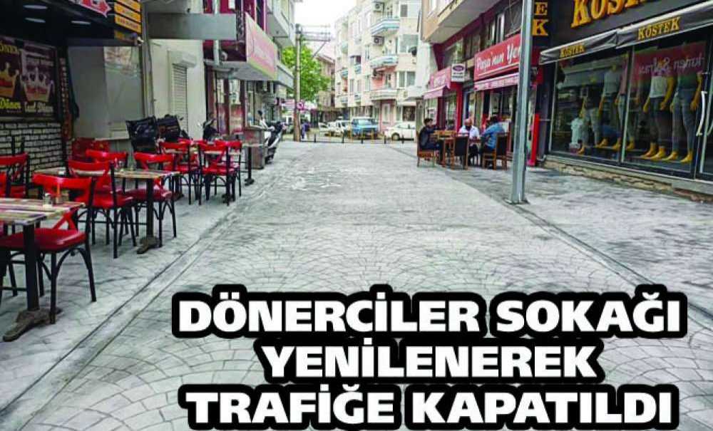 Dönerciler Sokağı Yenilenerek Trafiğe Kapatıldı