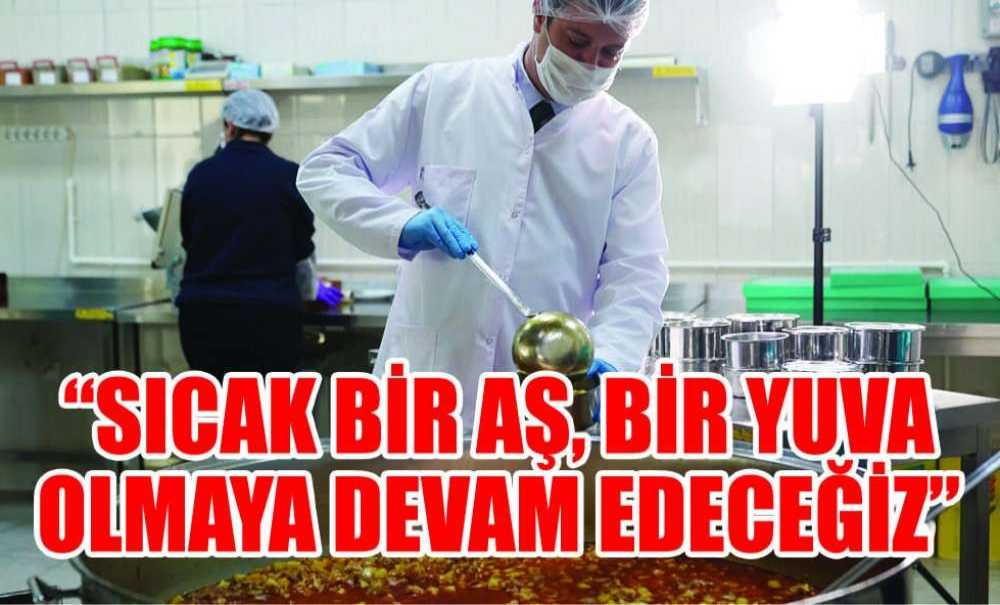 “Sıcak Bir Aş, Bir Yuva Olmaya Devam Edeceğiz”